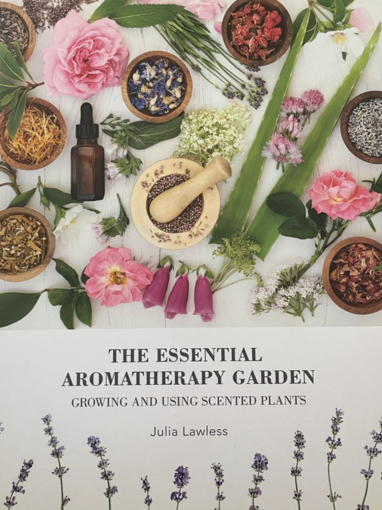 The Essential Aromatherapy Garden - Growing and Using Scented Plants