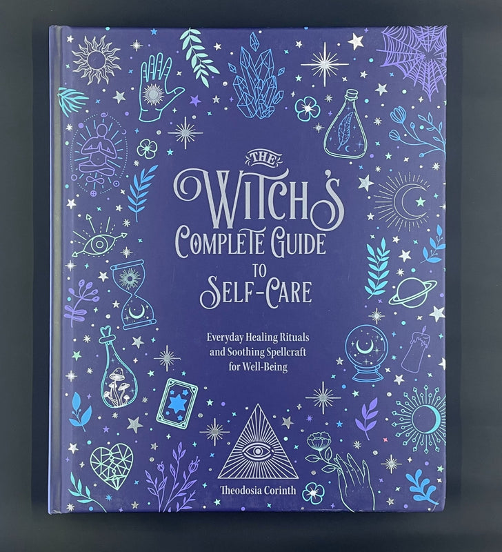 Witch's Complete Guide to Self-Care, The: Everyday Healing Rituals and Soothing